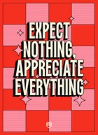 Expect nothing appreciate everything Guts Gusto